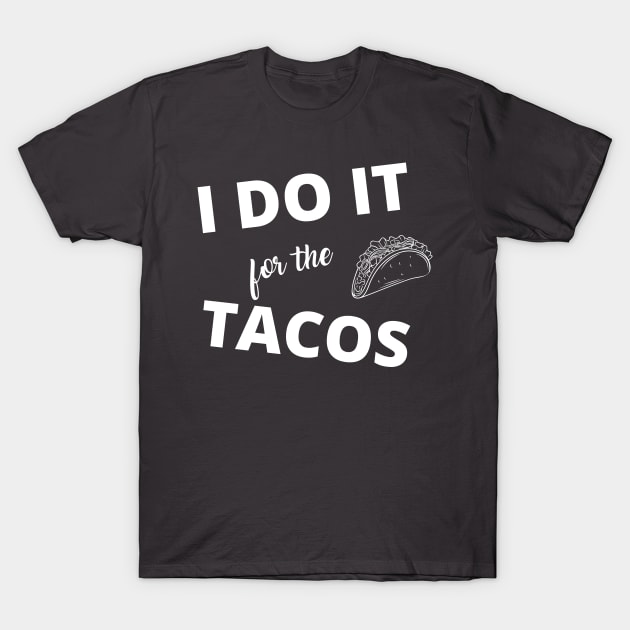 i do it for tacos T-Shirt by debageur